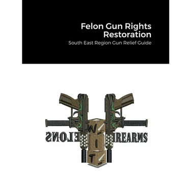 Felon Gun Rights Restoration: South East Region Gun Relief Guide
