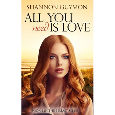 All You Need Is Love: Book 4 in the Belfast Series