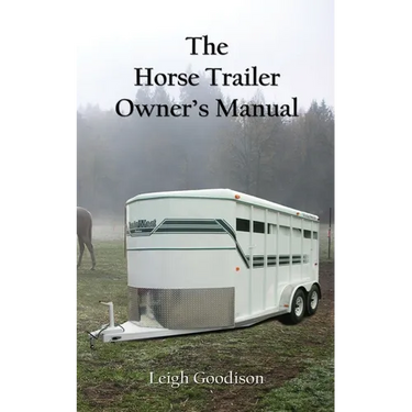 The Horse Trailer Owner's Manual