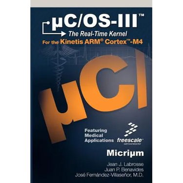uC/OS-III: The Real-Time Kernel and the Freescale Kinetis ARM Cortex-M4