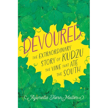 Devoured: The Extraordinary Story of Kudzu, the Vine That Ate the South