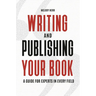 Writing and Publishing Your Book: A Guide for Experts in Every Field