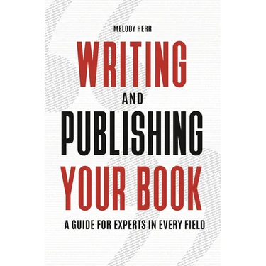 Writing and Publishing Your Book: A Guide for Experts in Every Field