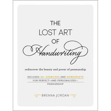 The Lost Art of Handwriting: Rediscover the Beauty and Power of Penmanship