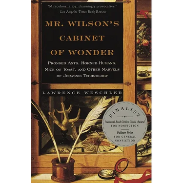 Mr. Wilson's Cabinet of Wonder: Pronged Ants, Horned Humans, Mice on Toast, and Other Marvels of Jurassic Technology