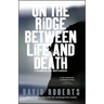 On the Ridge Between Life and Death