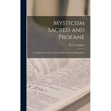 Mysticism Sacred and Profane: an Inquiry Into Some Varieties of Praeternatural Experience