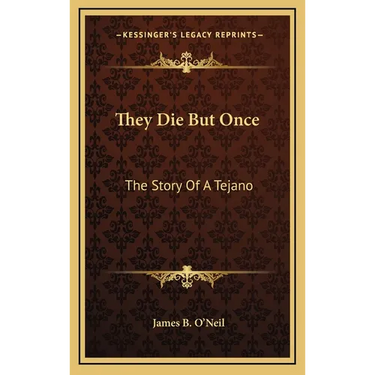 They Die But Once: The Story Of A Tejano
