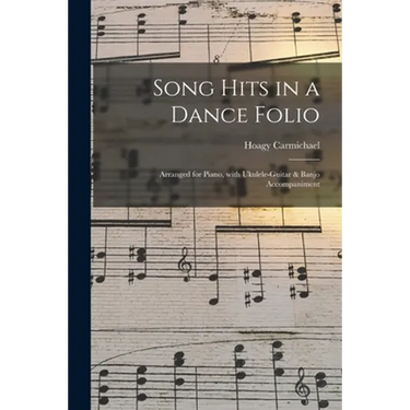 Song Hits in a Dance Folio: Arranged for Piano, With Ukulele-guitar & Banjo Accompaniment