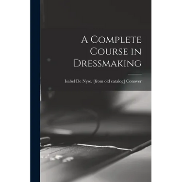 A Complete Course in Dressmaking