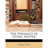 The Dynamics of Living Matter