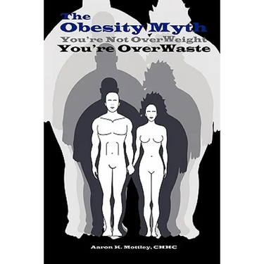 The Obesity Myth You're Not Overweight, You're Overwaste
