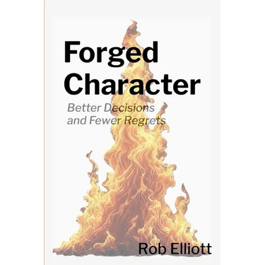 Forged Character: Better Decisions and Fewer Regrets