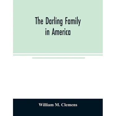 The Darling family in America: being an account of the founders and first colonial families, an official list of the heads of families of the name Da