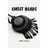 Ghost Beads