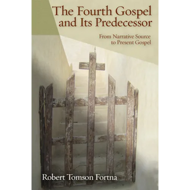 The Fourth Gospel and Its Predecessor: From Narrative Source to Present Gospel
