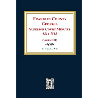 Franklin County, Georgia Superior Court Minutes, 1814-1818. (Volume #1)
