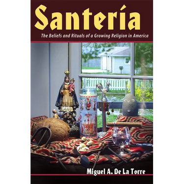 Santeria: The Beliefs and Rituals of a Growing Religion in America