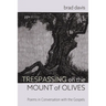 Trespassing on the Mount of Olives: Poems in Conversation with the Gospels