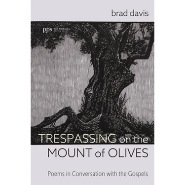 Trespassing on the Mount of Olives: Poems in Conversation with the Gospels