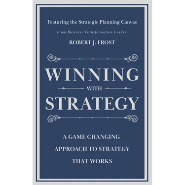 Winning With Strategy: A Game Changing Approach to Strategy that Works