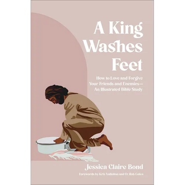 A King Washes Feet: How to Love and Forgive Your Friends and Enemies--An Illustrated Bible Study