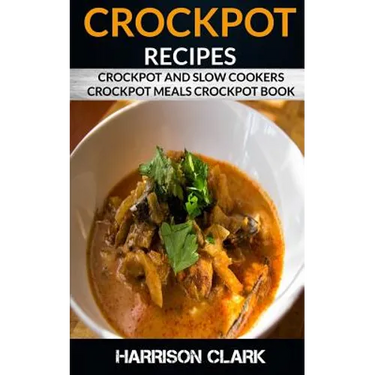 Crockpot Recipes: Crockpot and Slow Cookers, Crockpot Meals Crockpot Book