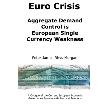 Euro Crisis Aggregate Demand Control is European Single Currency Weakness