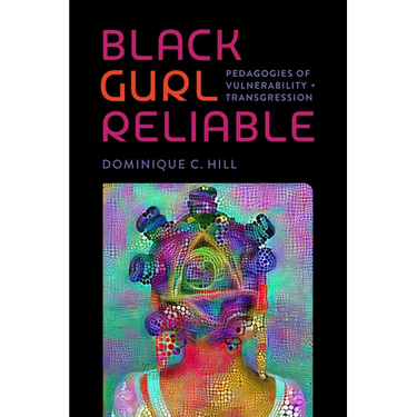 Black Gurl Reliable: Pedagogies of Vulnerability and Transgression