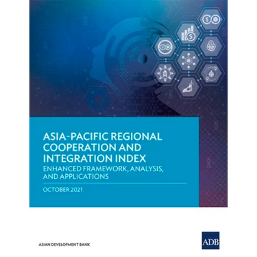 Asia-Pacific Regional Cooperation and Integration Index: Enhanced Framework, Analysis, and Applications