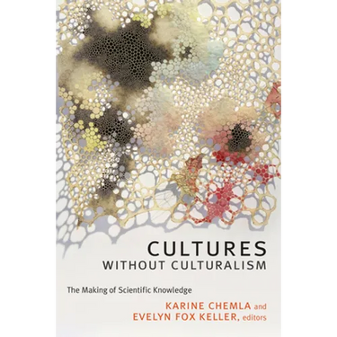 Cultures without Culturalism: The Making of Scientific Knowledge