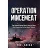 Operation Mincemeat: The Untold World War II Story of How One Corpse Led to the Nazis' Defeat