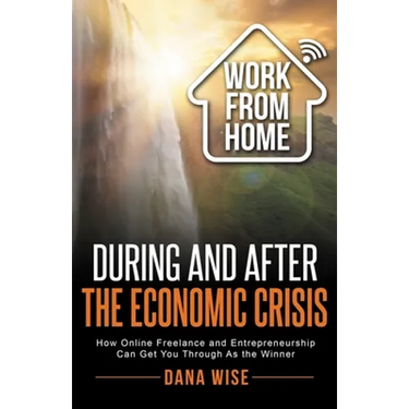 Work from Home During and After the Economic Crisis: How Online Freelance and Entrepreneurship Can Get You Through As the Winner