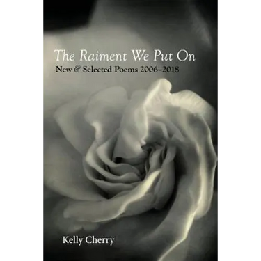 The Raiment We Put On: New & Selected Poems 2006-2018