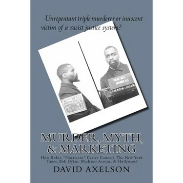 Murder, Myth, & Marketing: How Rubin "Hurricane" Carter Conned The New York Times, Bob Dylan, Madison Avenue, & Hollywood