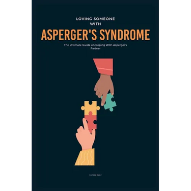 Loving Someone With Asperger's Syndrome: The Ultimate Guide on Coping With Asperger's Partner