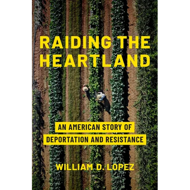 Raiding the Heartland: An American Story of Deportation and Resistance