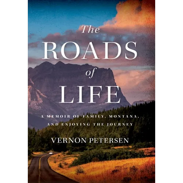 The Roads of Life: A Memoir of Family, Montana, and Enjoying the Journey