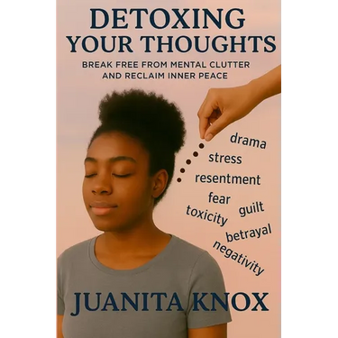 Detoxing Your Thoughts: Break Free From Mental Clutter & Reclaim Inner Peace