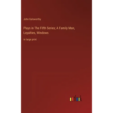 Plays in The Fifth Series; A Family Man, Loyalties, Windows: in large print