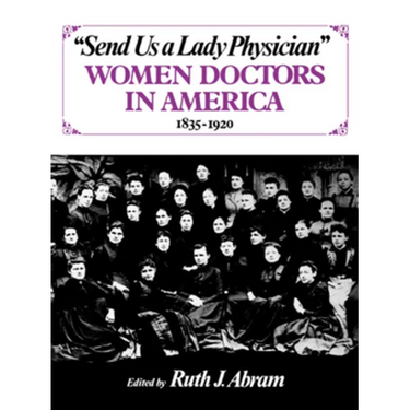 Send Us a Lady Physician: Women Doctors in America, 1835-1920