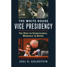 The White House Vice Presidency: The Path to Significance, Mondale to Biden
