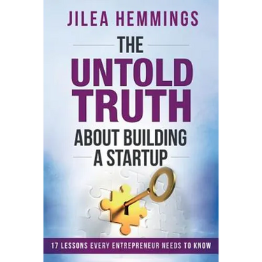 The Untold Truth About Building A Startup: 17 Lessons Every Entrepreneur Needs To Know
