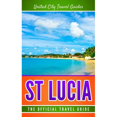 St Lucia: The Official Travel Guide