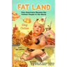 Fat Land: How Americans Became the Fattest People in the World