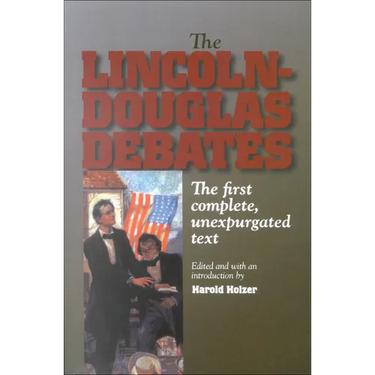 The Lincoln-Douglas Debates: The First Complete, Unexpurgated Text