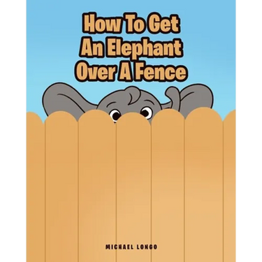 How To Get An Elephant Over A Fence