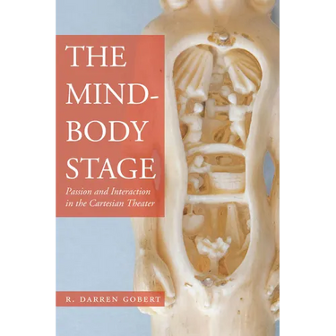 The Mind-Body Stage: Passion and Interaction in the Cartesian Theater