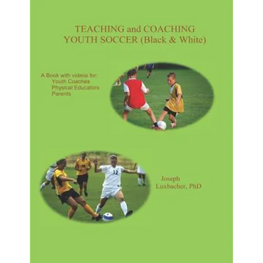 Teaching and Coaching Youth Soccer: Black and White Edition
