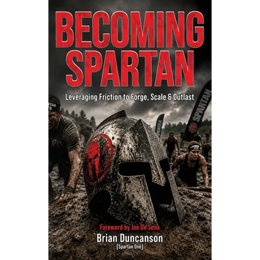 Becoming Spartan: Leveraging Friction to Forge, Scale and Outlast